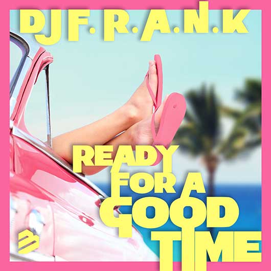 DJ F.R.A.N.K Ready For A Good Time