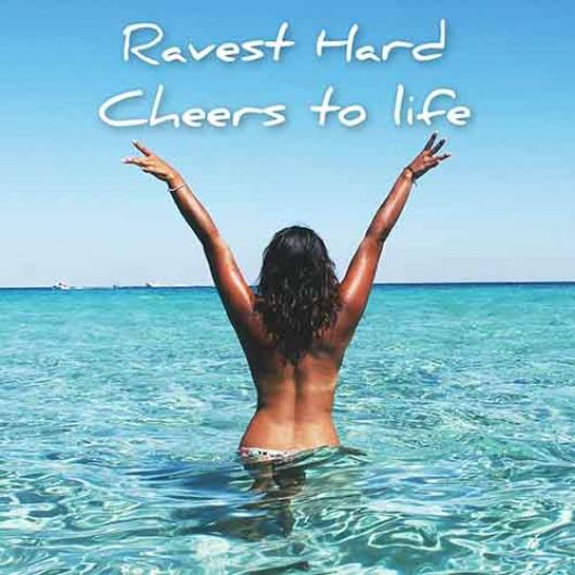 Ravest Hard Cheers To Life