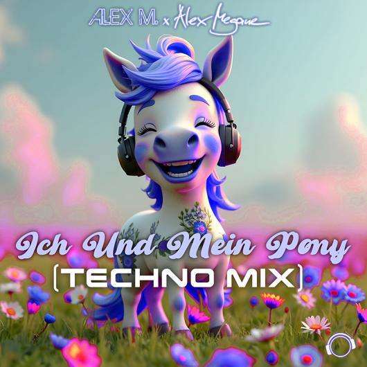 Alex M. x Alex Megane Ich Und Mein Pony (Techno Mix)