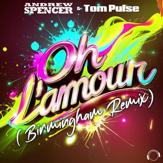 Andrew Spencer & Tom Pulse Oh L’Amour (Birmingham Remix)