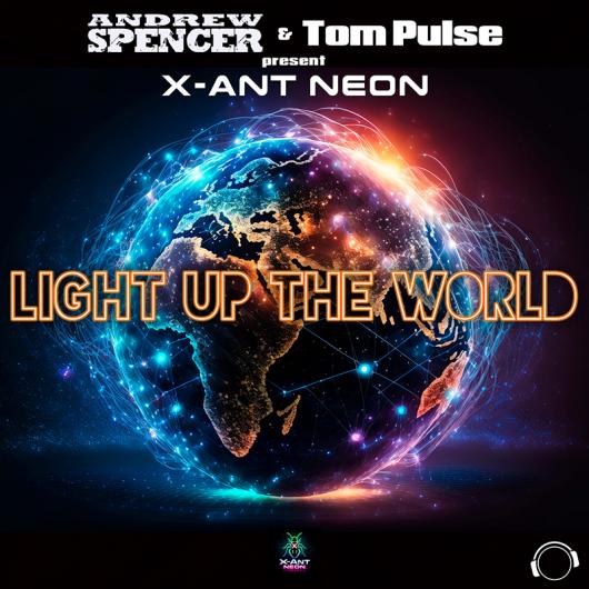 Andrew Spencer & Tom Pulse present X-Ant Neon Light Up The World