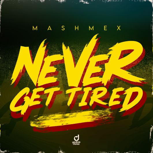 Mashmex Never Get Tired