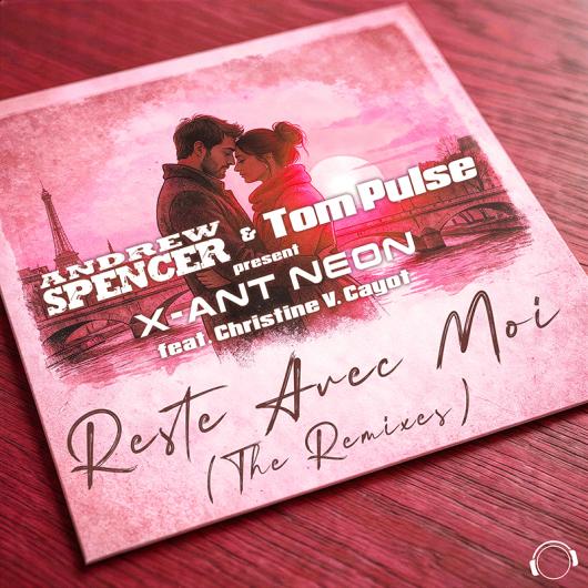 Andrew Spencer & Tom Pulse present X-Ant Neon feat. Christine V. Cayot Reste Avec Moi (The Remixes)