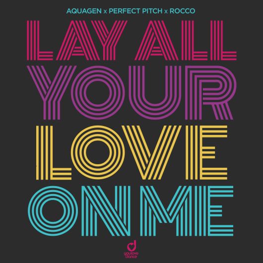 Aquagen x Perfect Pitch x Rocco Lay All Your Love On Me