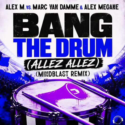 Alex M. vs. Marc van Damme & Alex Megane Bang The Drum (Allez Allez)