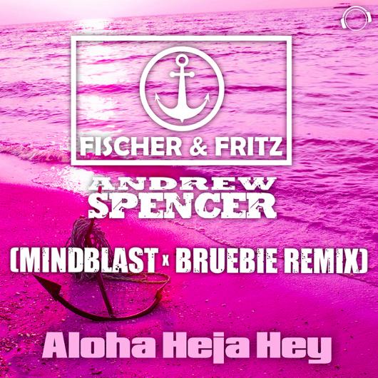 Fischer & Fritz & Andrew Spencer Aloha Heja Hey (Mindblast x Bruebie Remix)