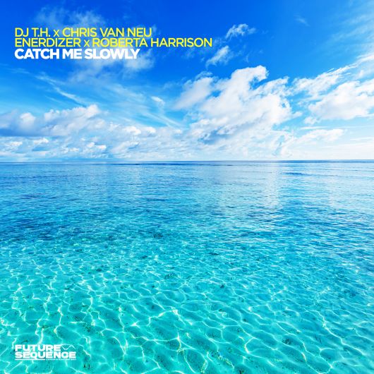 DJ T.H. x Chris van Neu x Enerdizer x Roberta Harrison Catch Me Slowly
