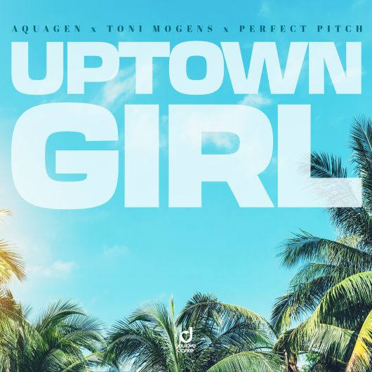 Aquagen x Toni Mogens x Perfect Pitch Uptown Girl