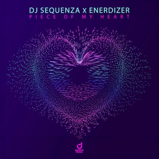 DJ Sequenza x Enerdizer Piece Of My Heart