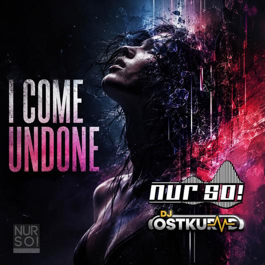Nur So! & DJ Ostkurve I come undone