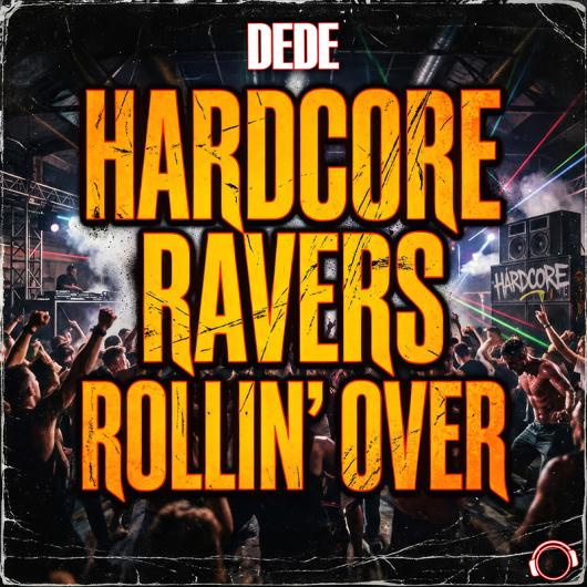 DEDE Hardcore Ravers Rollin  Over